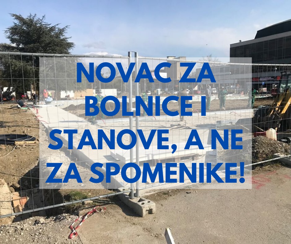 Novac za bolnice i stanove, a ne za spomenike!